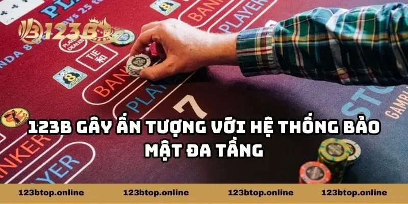 123b gây ấn tượng với hệ thống bảo mật đa tầng