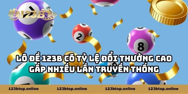 Lô đề 123b có tỷ lệ đổi thưởng cao gấp nhiều lần truyền thống