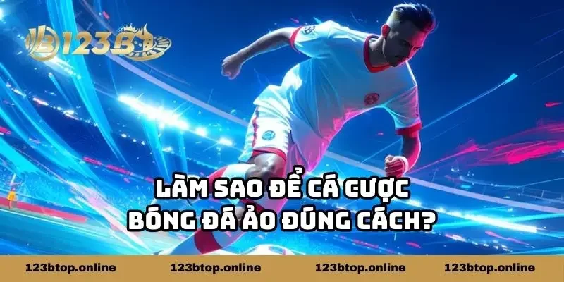Làm sao để cá cược bóng đá ảo đúng cách?