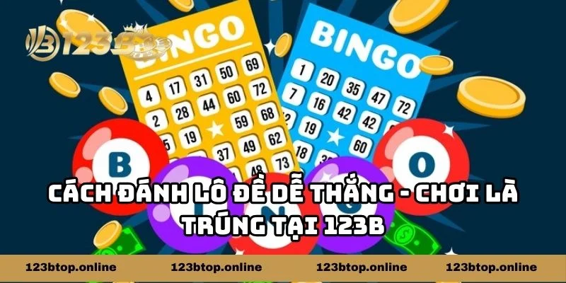 Cách Đánh Lô Đề Dễ Thắng - Chơi Là Trúng Tại 123b