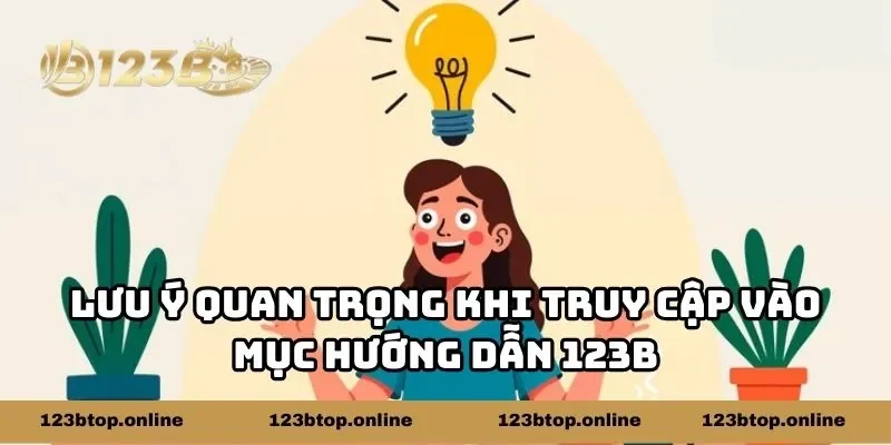 Lưu ý quan trọng khi truy cập vào mục hướng dẫn 123b