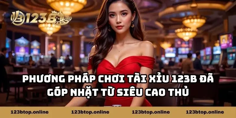 Phương Pháp Chơi Tài Xỉu 123b Đã Góp Nhặt Từ Siêu Cao Thủ